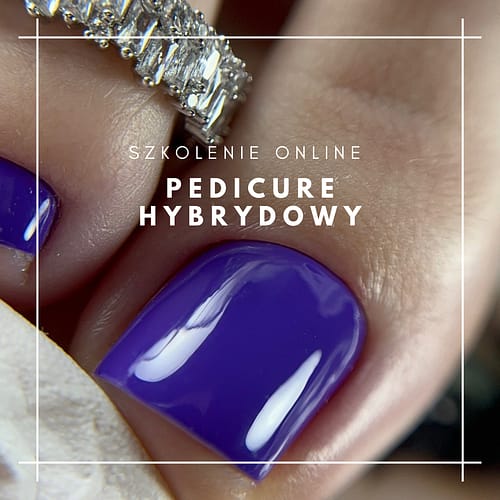 Pedicure hybrydowy - szkolenie online