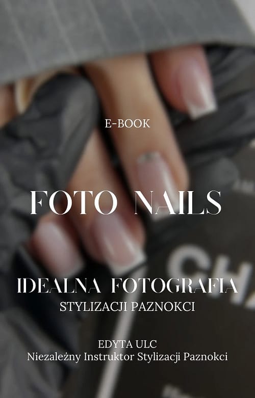 E-book „Foto Nails” – Twoje kompendium perfekcyjnej fotografii paznokci